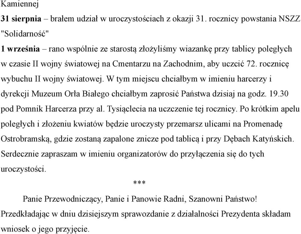 rocznicę wybuchu II wojny światowej. W tym miejscu chciałbym w imieniu harcerzy i dyrekcji Muzeum Orła Białego chciałbym zaprosić Państwa dzisiaj na godz. 19.30 pod Pomnik Harcerza przy al.