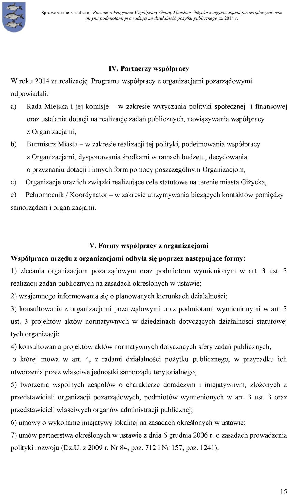 dysponowania środkami w ramach budżetu, decydowania o przyznaniu dotacji i innych form pomocy poszczególnym Organizacjom, c) Organizacje oraz ich związki realizujące cele statutowe na terenie miasta