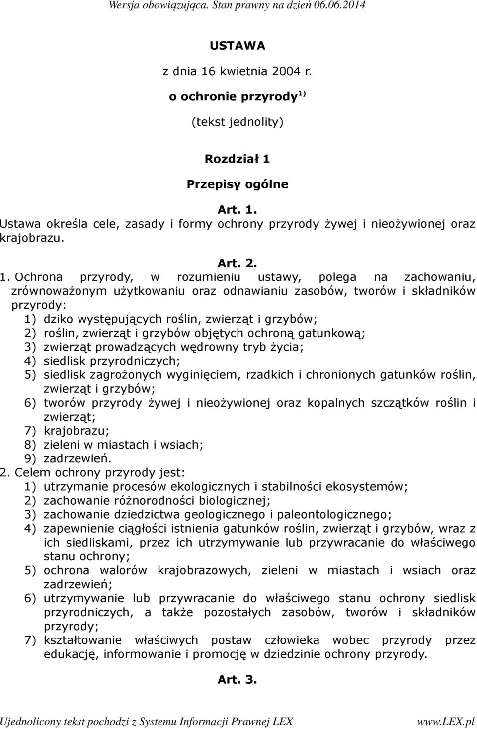 Ochrona przyrody, w rozumieniu ustawy, polega na zachowaniu, zrównoważonym użytkowaniu oraz odnawianiu zasobów, tworów i składników przyrody: 1) dziko występujących roślin, zwierząt i grzybów; 2)