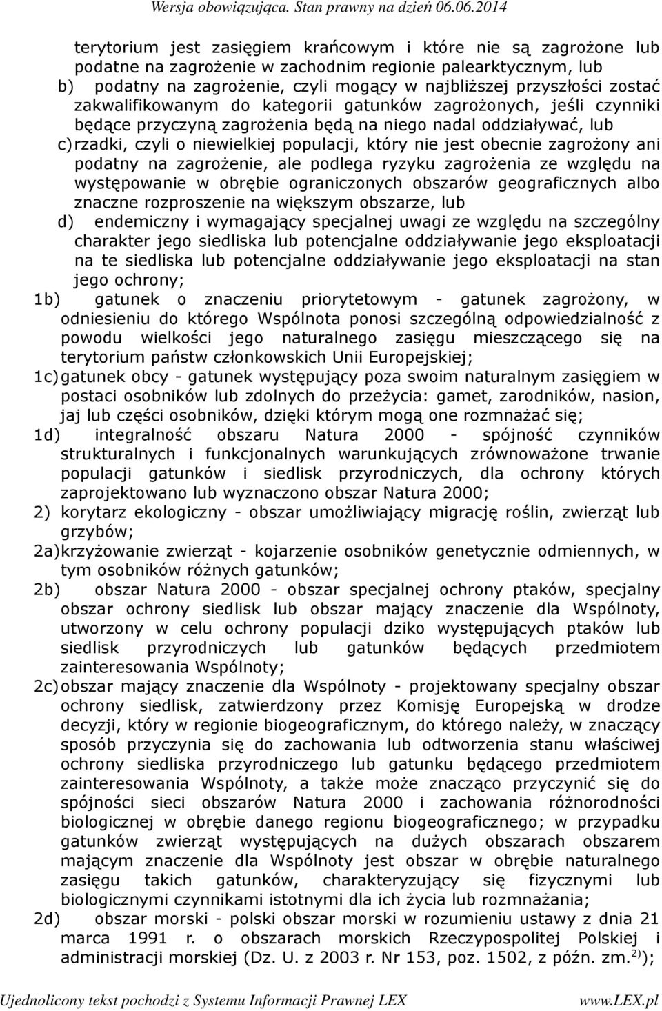 zagrożony ani podatny na zagrożenie, ale podlega ryzyku zagrożenia ze względu na występowanie w obrębie ograniczonych obszarów geograficznych albo znaczne rozproszenie na większym obszarze, lub d)