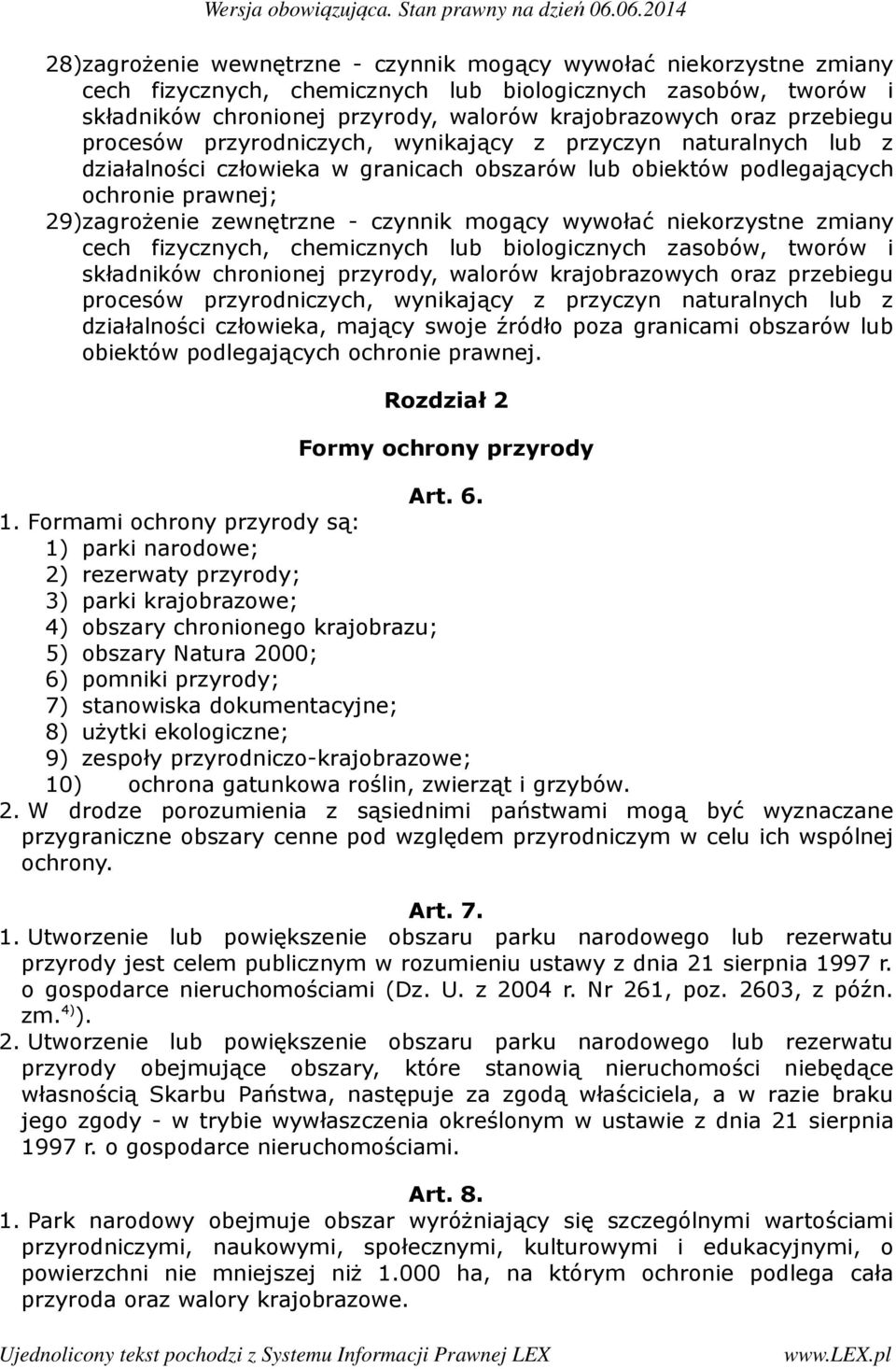 mogący wywołać niekorzystne zmiany cech fizycznych, chemicznych lub biologicznych zasobów, tworów i składników chronionej przyrody, walorów krajobrazowych oraz przebiegu procesów przyrodniczych,