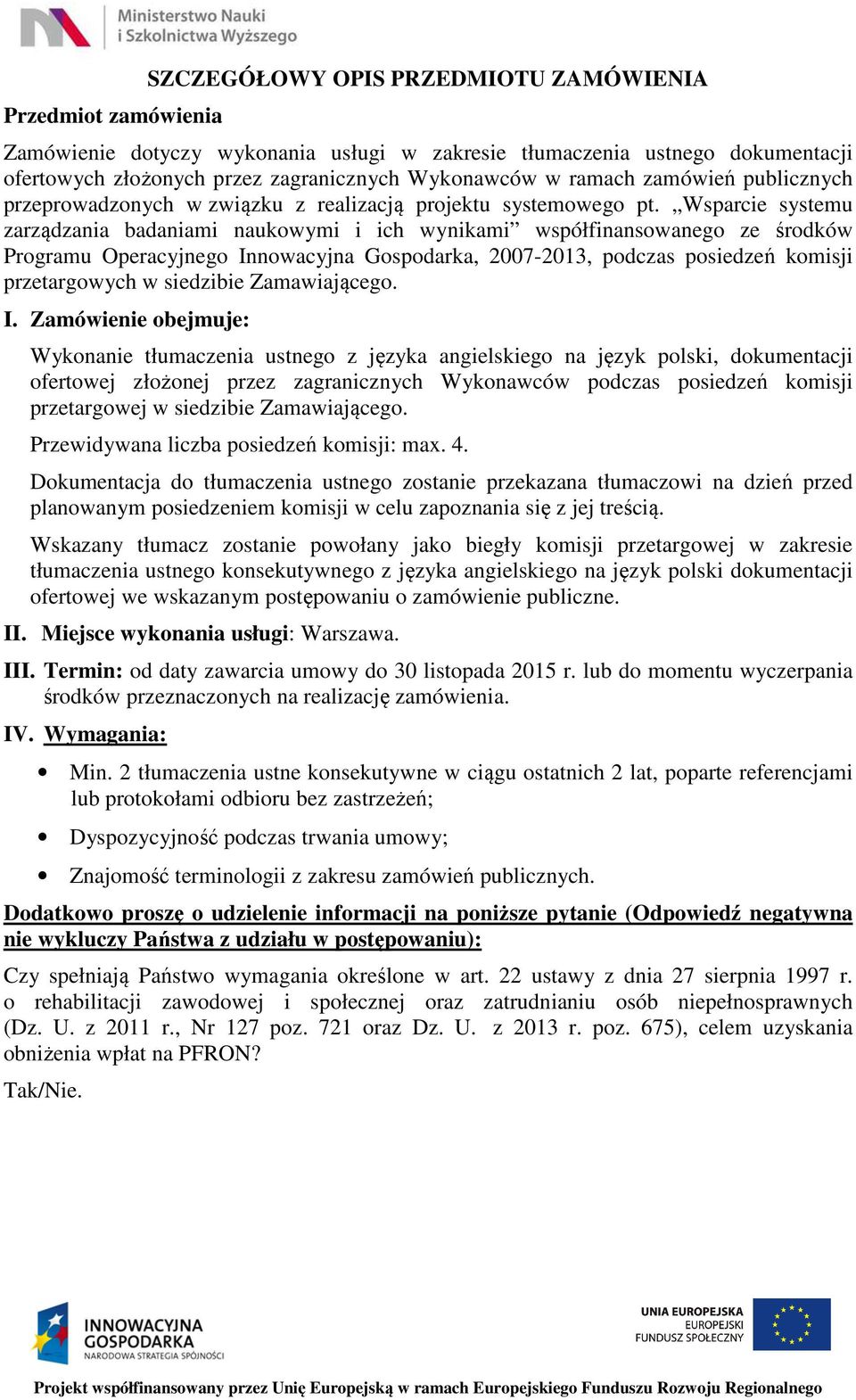 Wsparcie systemu zarządzania badaniami naukowymi i ich wynikami współfinansowanego ze środków Programu Operacyjnego Innowacyjna Gospodarka, 2007-2013, podczas posiedzeń komisji przetargowych w