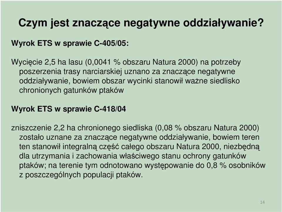 bowiem obszar wycinki stanowił ważne siedlisko chronionych gatunków ptaków Wyrok ETS w sprawie C-418/04 zniszczenie 2,2 ha chronionego siedliska (0,08 % obszaru Natura
