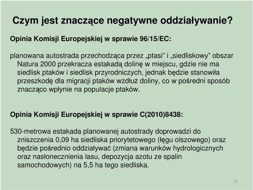 siedlisk ptaków i siedlisk przyrodniczych, jednak będzie stanowiła przeszkodę dla migracji ptaków wzdłuż doliny, co w pośredni sposób znacząco wpłynie na populacje ptaków.