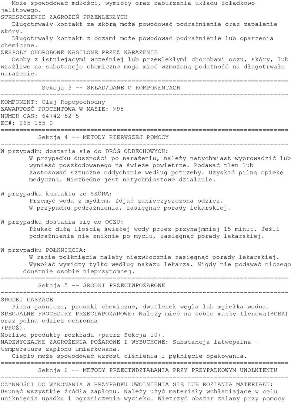 ZESPOŁY CHOROBOWE NASILONE PRZEZ NARAŻENIE Osoby z istniejącymi wcześniej lub przewlekłymi chorobami oczu, skóry, lub wrażliwe na substancje chemiczne mogą mieć wzmożoną podatność na długotrwałe