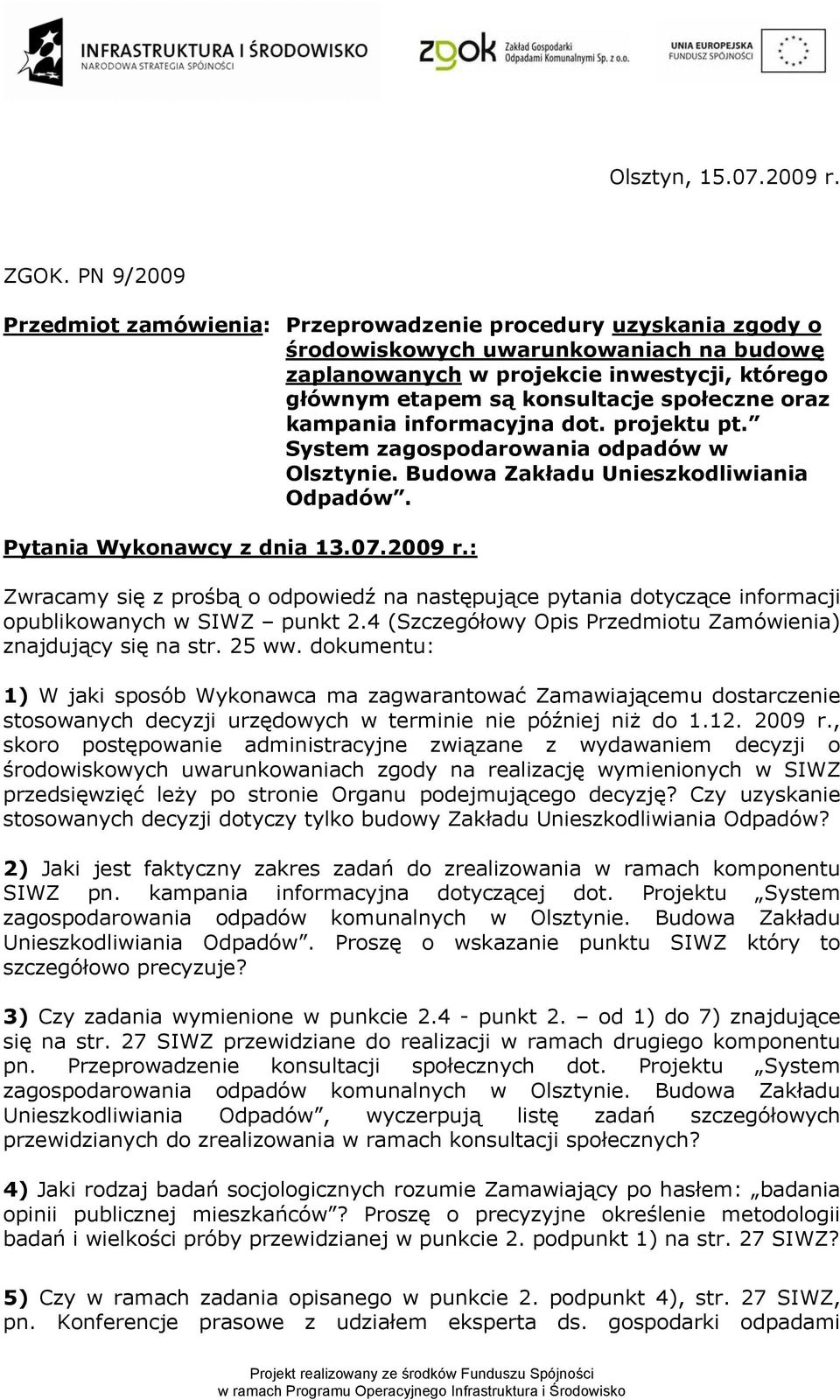 społeczne oraz kampania informacyjna dot. projektu pt. System zagospodarowania odpadów w Olsztynie. Budowa Zakładu Unieszkodliwiania Odpadów. Pytania Wykonawcy z dnia 13.07.2009 r.