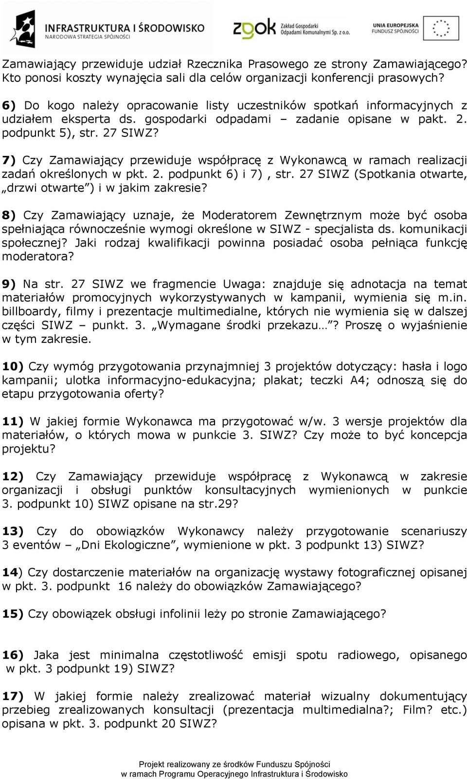 7) Czy Zamawiający przewiduje współpracę z Wykonawcą w ramach realizacji zadań określonych w pkt. 2. podpunkt 6) i 7), str. 27 SIWZ (Spotkania otwarte, drzwi otwarte ) i w jakim zakresie?