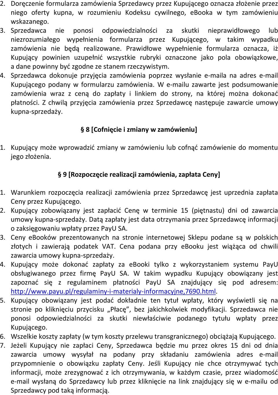 Prawidłowe wypełnienie formularza oznacza, iż Kupujący powinien uzupełnić wszystkie rubryki oznaczone jako pola obowiązkowe, a dane powinny być zgodne ze stanem rzeczywistym. 4.