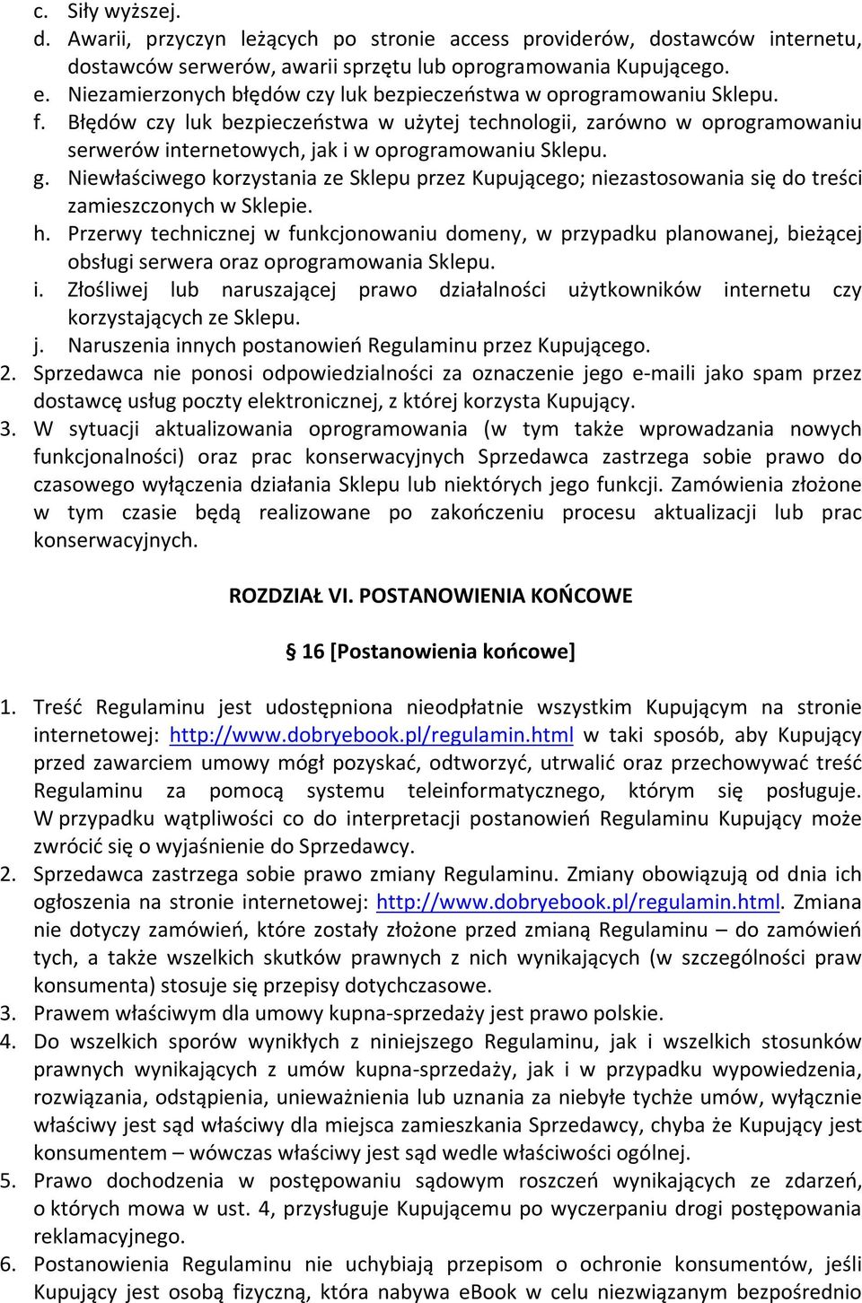 Błędów czy luk bezpieczeństwa w użytej technologii, zarówno w oprogramowaniu serwerów internetowych, jak i w oprogramowaniu Sklepu. g.