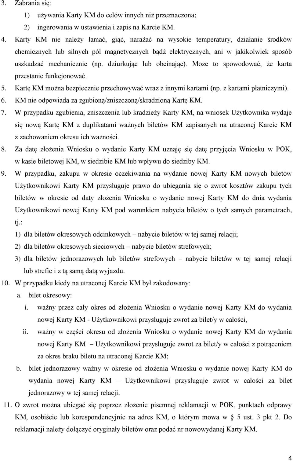 dziurkując lub obcinając). Może to spowodować, że karta przestanie funkcjonować. 5. Kartę KM można bezpiecznie przechowywać wraz z innymi kartami (np. z kartami płatniczymi). 6.