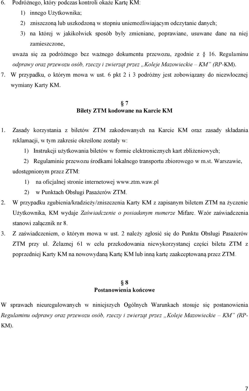 Regulaminu odprawy oraz przewozu osób, rzeczy i zwierząt przez Koleje Mazowieckie KM (RP-KM). 7. W przypadku, o którym mowa w ust.