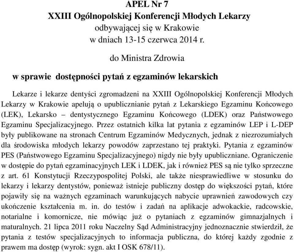 Przez ostatnich kilka lat pytania z egzaminów LEP i L-DEP były publikowane na stronach Centrum Egzaminów Medycznych, jednak z niezrozumiałych dla środowiska młodych lekarzy powodów zaprzestano tej