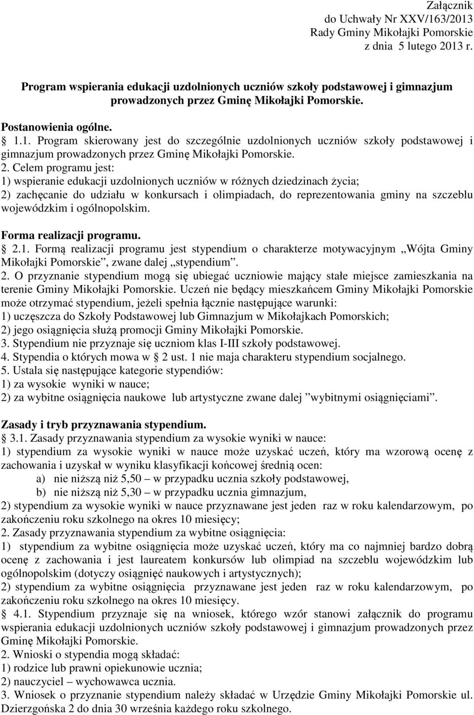 1. Program skierowany jest do szczególnie uzdolnionych uczniów szkoły podstawowej i gimnazjum prowadzonych przez Gminę Mikołajki Pomorskie. 2.