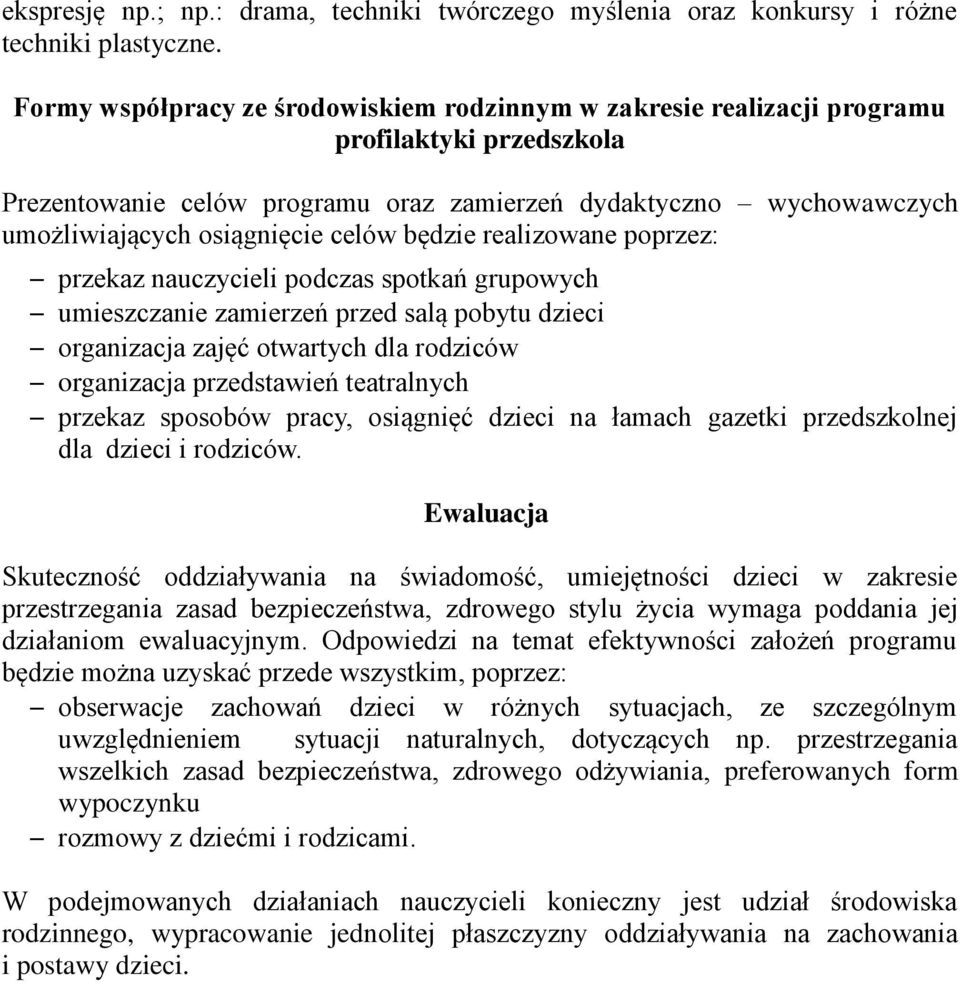 celów będzie realizowane poprzez: przekaz nauczycieli podczas spotkań grupowych umieszczanie zamierzeń przed salą pobytu dzieci organizacja zajęć otwartych dla rodziców organizacja przedstawień