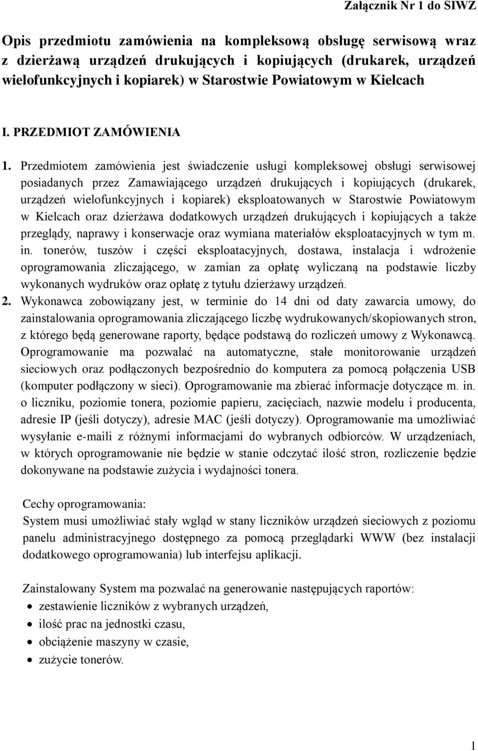 Przedmiotem zamówienia jest świadczenie usługi kompleksowej obsługi serwisowej posiadanych przez Zamawiającego urządzeń drukujących i kopiujących (drukarek, urządzeń wielofunkcyjnych i kopiarek)