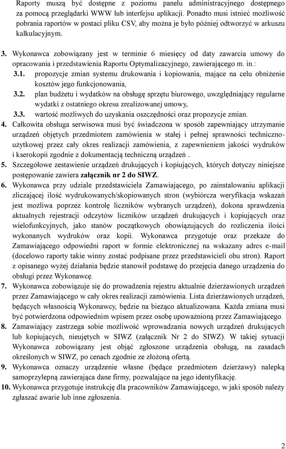 Wykonawca zobowiązany jest w terminie 6 miesięcy od daty zawarcia umowy do opracowania i przedstawienia Raportu Optymalizacyjnego, zawierającego m. in.: 3.1.