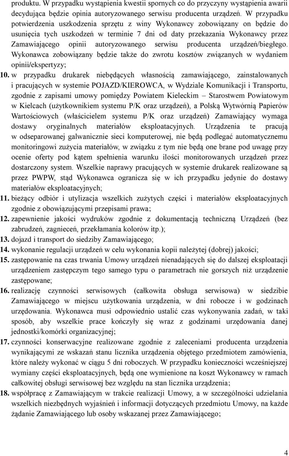 autoryzowanego serwisu producenta urządzeń/biegłego. Wykonawca zobowiązany będzie także do zwrotu kosztów związanych w wydaniem opinii/ekspertyzy; 10.