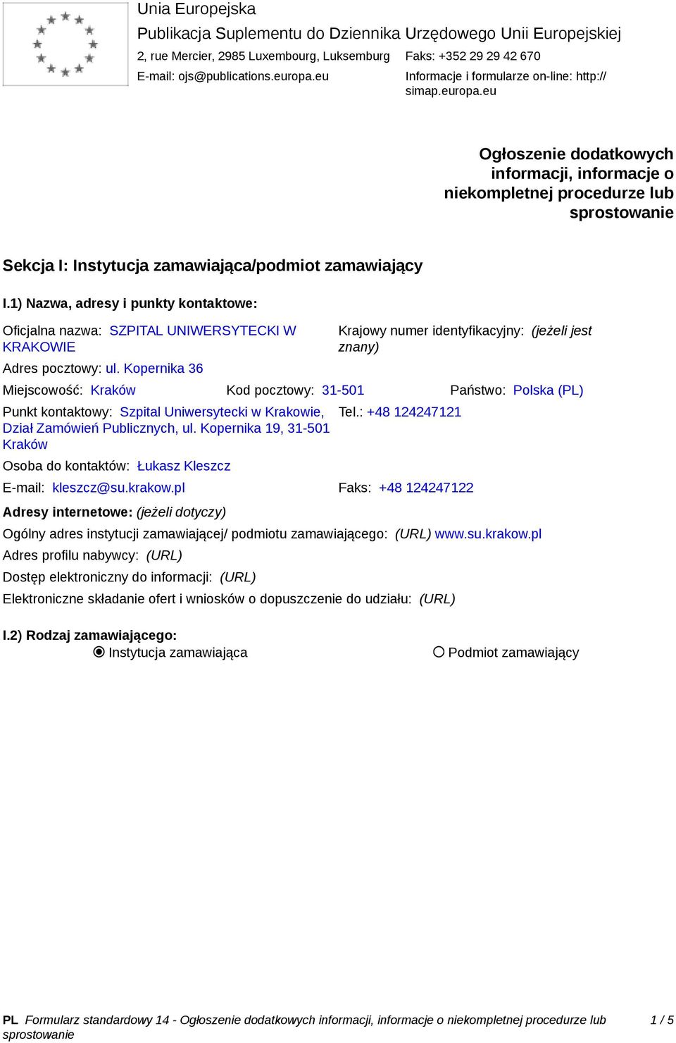 1) Nazwa, adresy i punkty kontaktowe: Oficjalna nazwa: SZPITAL UNIWERSYTECKI W KRAKOWIE Adres pocztowy: ul.