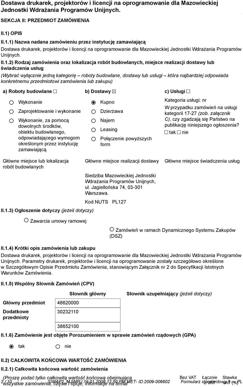 1) Nazwa nadana zamówieniu przez instytucję zamawiającą Dostawa drukarek, projektorów i licencji na oprogramowa dla Mazowieckiej Jednostki Wdrażania Programów Unijnych. II.1.2) Rodzaj zamówienia oraz