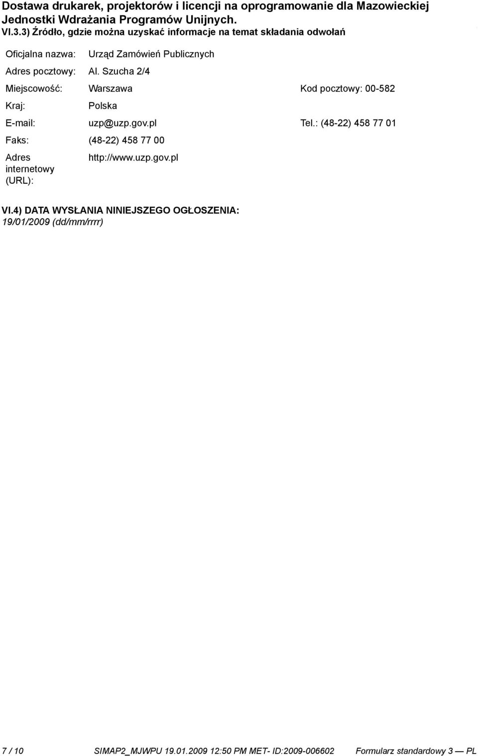 pl Tel.: (48-22) 458 77 01 Faks: (48-22) 458 77 00 Adres internetowy (URL): http://www.uzp.gov.pl VI.