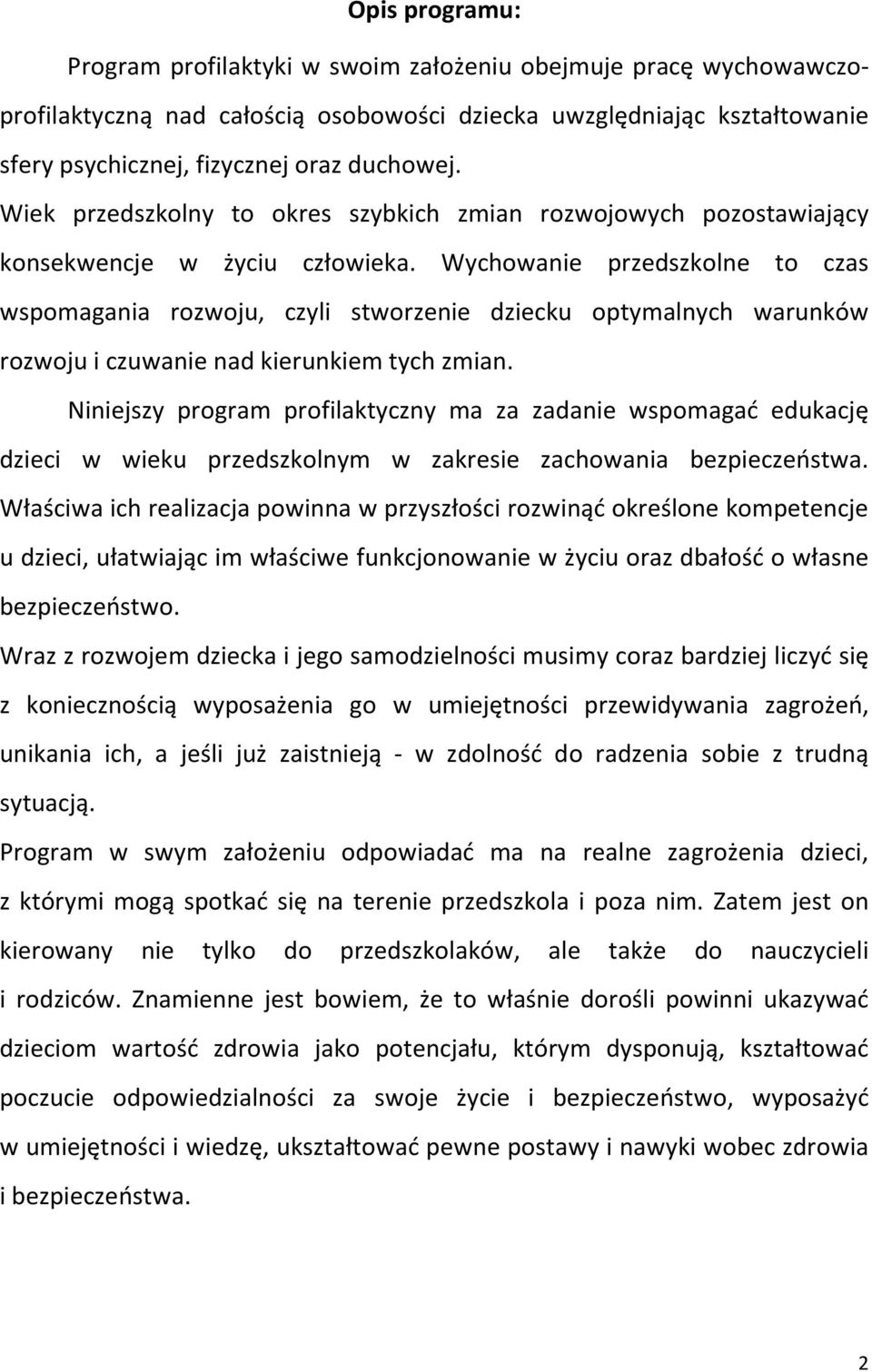 Wychowanie przedszkolne to czas wspomagania rozwoju, czyli stworzenie dziecku optymalnych warunków rozwoju i czuwanie nad kierunkiem tych zmian.