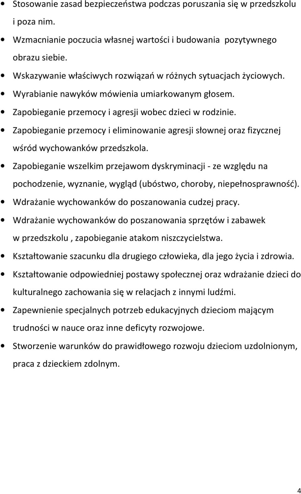 Zapobieganie przemocy i eliminowanie agresji słownej oraz fizycznej wśród wychowanków przedszkola.