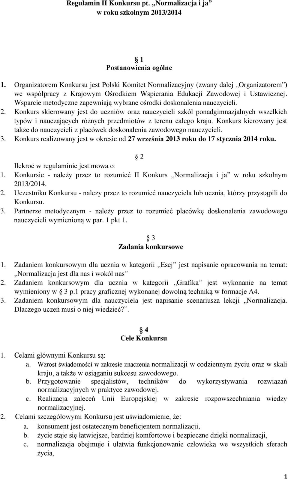 Wsparcie metodyczne zapewniają wybrane ośrodki doskonalenia nauczycieli. 2.