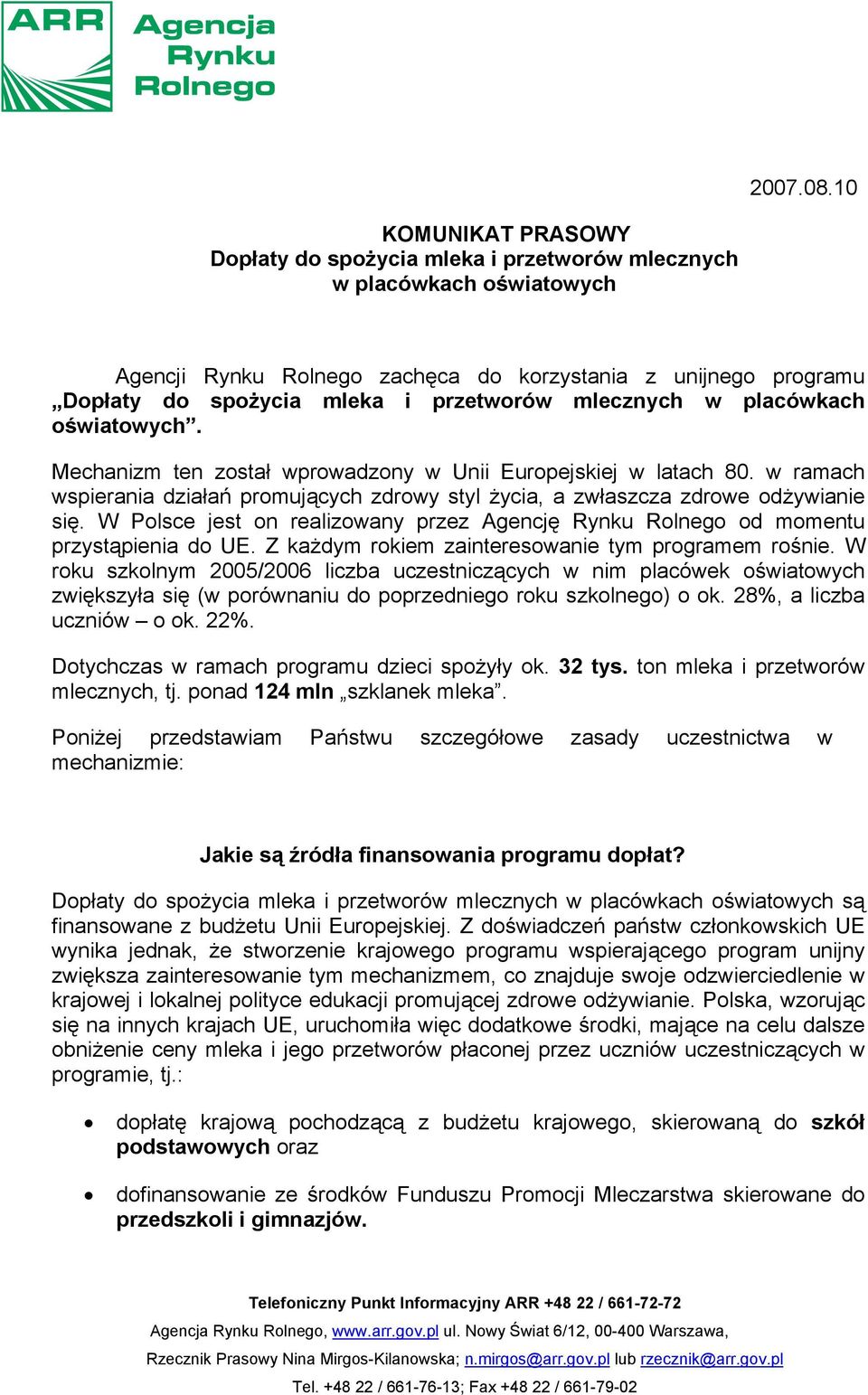 mlecznych w placówkach oświatowych. Mechanizm ten został wprowadzony w Unii Europejskiej w latach 80. w ramach wspierania działań promujących zdrowy styl życia, a zwłaszcza zdrowe odżywianie się.