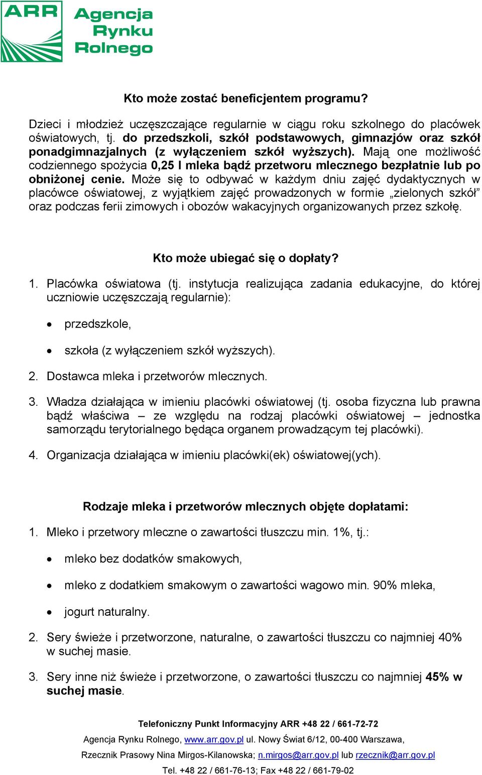 Mają one możliwość codziennego spożycia 0,25 l mleka bądź przetworu mlecznego bezpłatnie lub po obniżonej cenie.