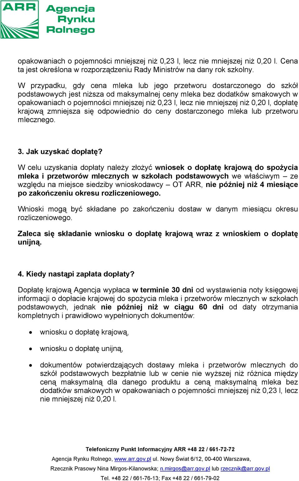 nie mniejszej niż 0,20 l, dopłatę krajową zmniejsza się odpowiednio do ceny dostarczonego mleka lub przetworu mlecznego. 3. Jak uzyskać dopłatę?