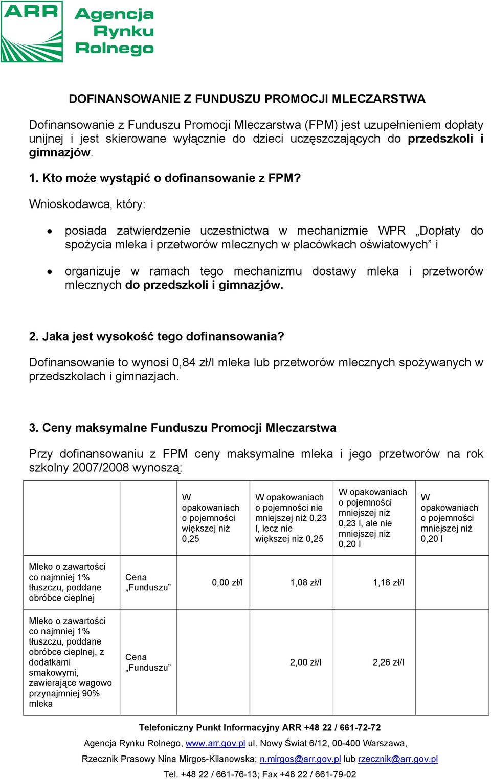 Wnioskodawca, który: posiada zatwierdzenie uczestnictwa w mechanizmie WPR Dopłaty do spożycia mleka i przetworów mlecznych w placówkach oświatowych i organizuje w ramach tego mechanizmu dostawy mleka