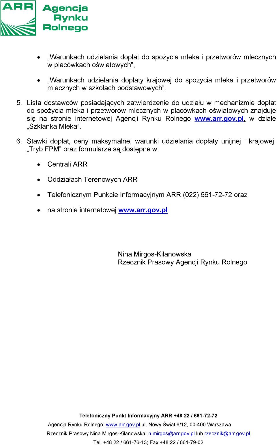 Lista dostawców posiadających zatwierdzenie do udziału w mechanizmie dopłat do spożycia mleka i przetworów mlecznych w placówkach oświatowych znajduje się na stronie internetowej Agencji