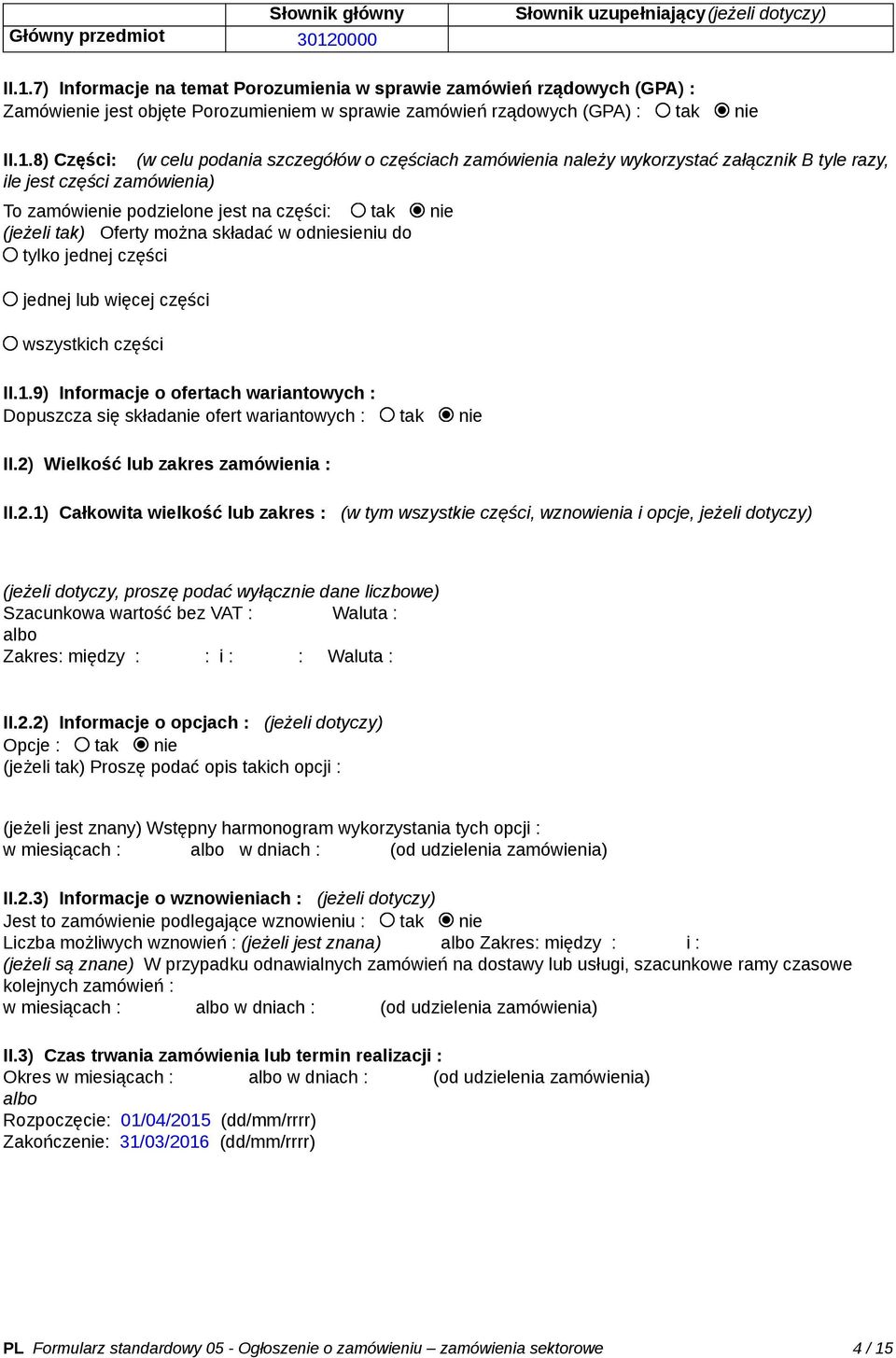 Oferty można składać w odniesieniu do tylko jednej części jednej lub więcej części wszystkich części II.1.