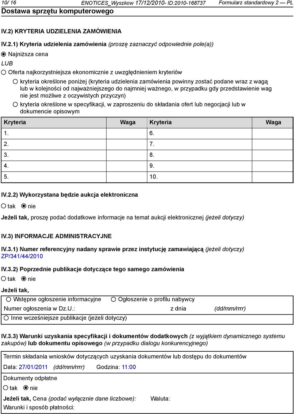 najkorzystjsza ekonomicz z uwzględm kryteriów kryteria określone poniżej (kryteria udzielenia zamówienia powinny zostać podane wraz z wagą lub w kolejności od najważjszego do najmj ważnego, w