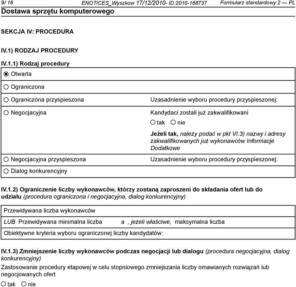2) Ogranicze liczby wykonawców, którzy zostaną zaproszeni do składania ofert lub do udziału (procedura ograniczona i negocjacyjna, dialog konkurencyjny) Przewidywana liczba wykonawców LUB