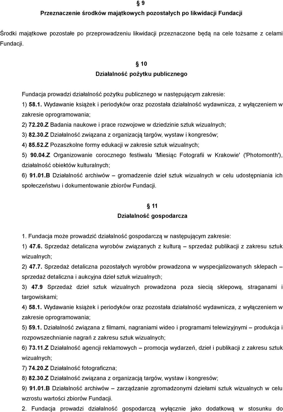 20.Z Badania naukowe i prace rozwojowe w dziedzinie sztuk wizualnych; 3) 82.30.Z Działalność związana z organizacją targów, wystaw i kongresów; 4) 85.52.