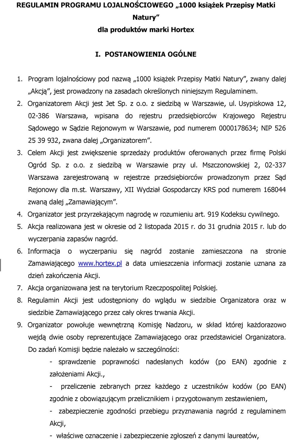 Usypiskowa 12, 02-386 Warszawa, wpisana do rejestru przedsiębiorców Krajowego Rejestru Sądowego w Sądzie Rejonowym w Warszawie, pod numerem 0000178634; NIP 526 25 39