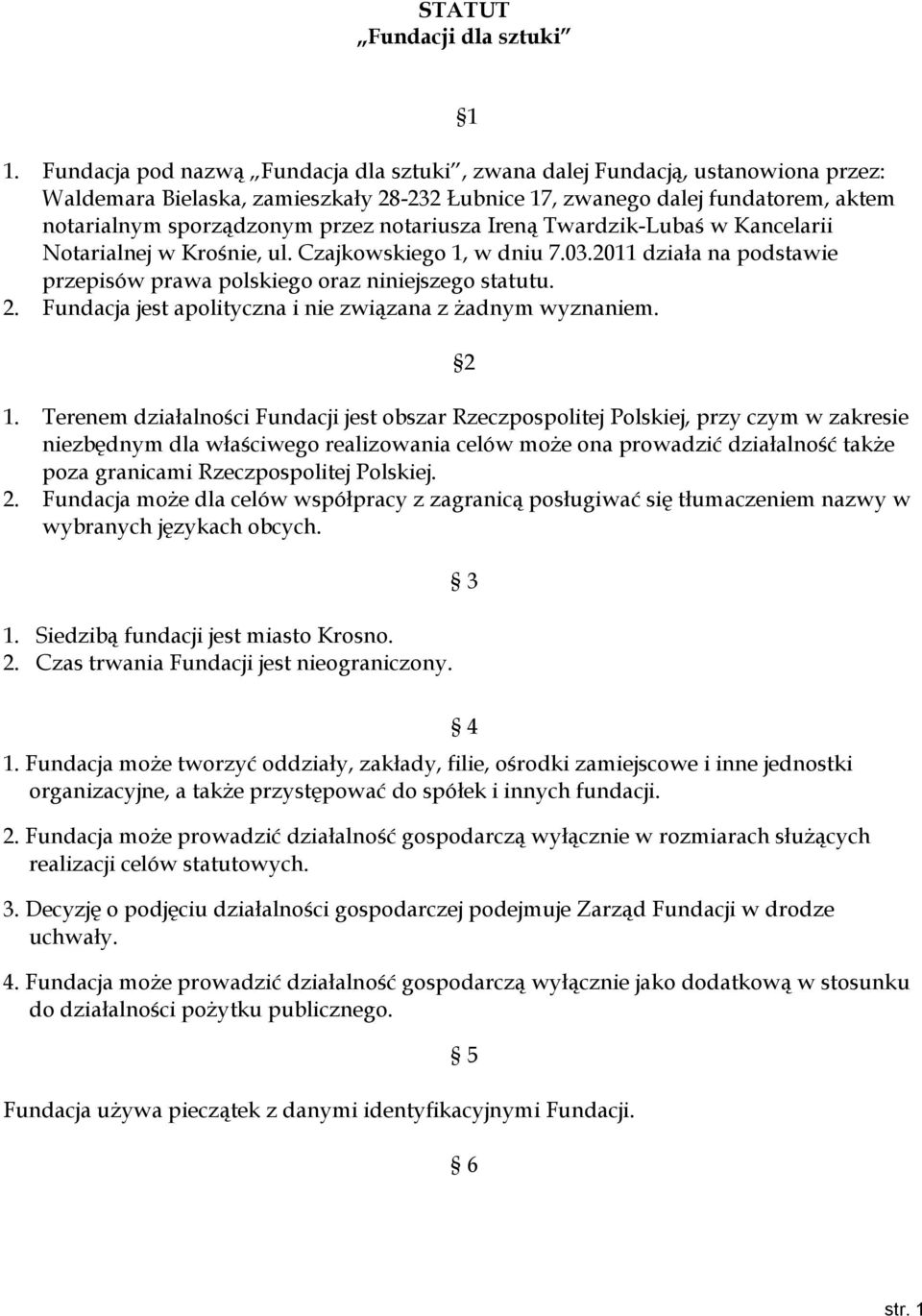 notariusza Ireną Twardzik-Lubaś w Kancelarii Notarialnej w Krośnie, ul. Czajkowskiego 1, w dniu 7.03.2011 działa na podstawie przepisów prawa polskiego oraz niniejszego statutu. 2.