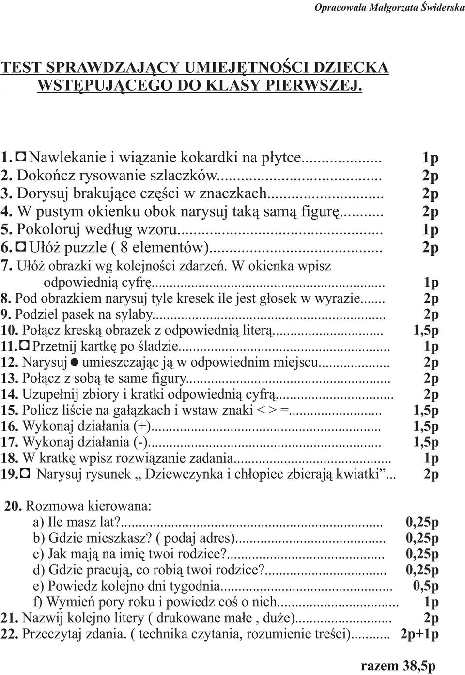 16. 17. 18. 19. odpowiedni¹ cyfrê.... Pod obrazkiem narysuj tyle kresek ile jest g³osek w wyrazie.... Podziel pasek na sylaby... Po³¹cz kresk¹ obrazek z odpowiedni¹ liter¹.