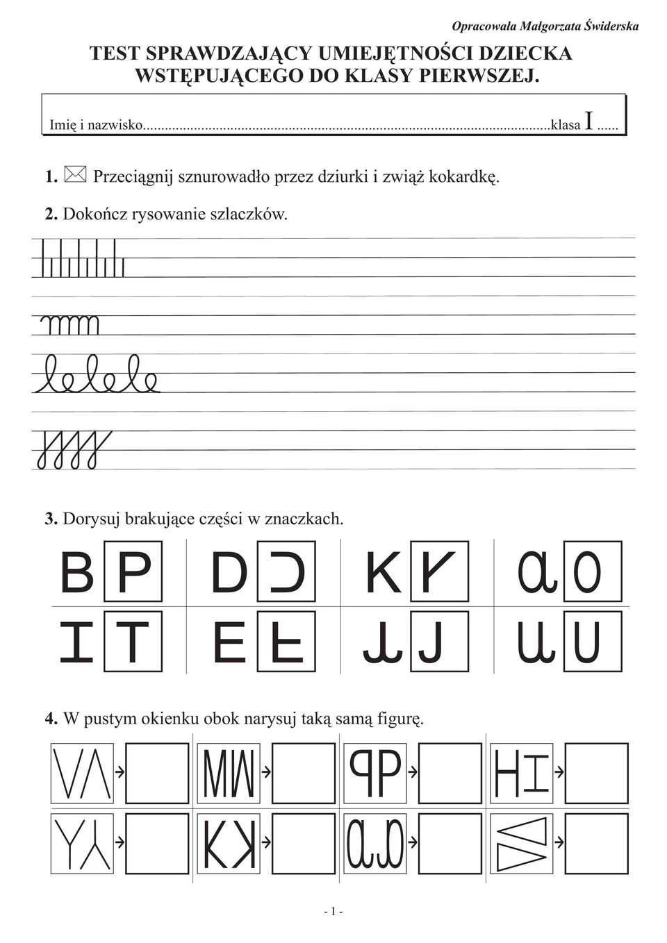Przeci¹gnij sznurowad³o przez dziurki i zwi¹ kokardkê. 2.