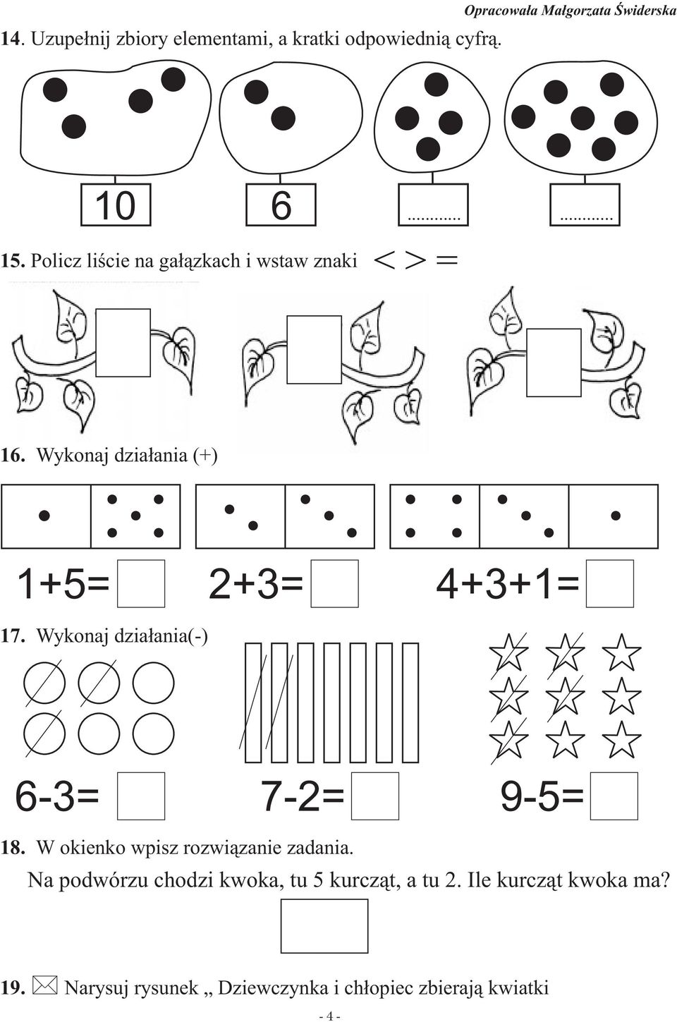 Wykonaj dzia³ania(-) 2+3= 4+3+1= 6-3= 7-2= 9-5= 18. W okienko wpisz rozwi¹zanie zadania.