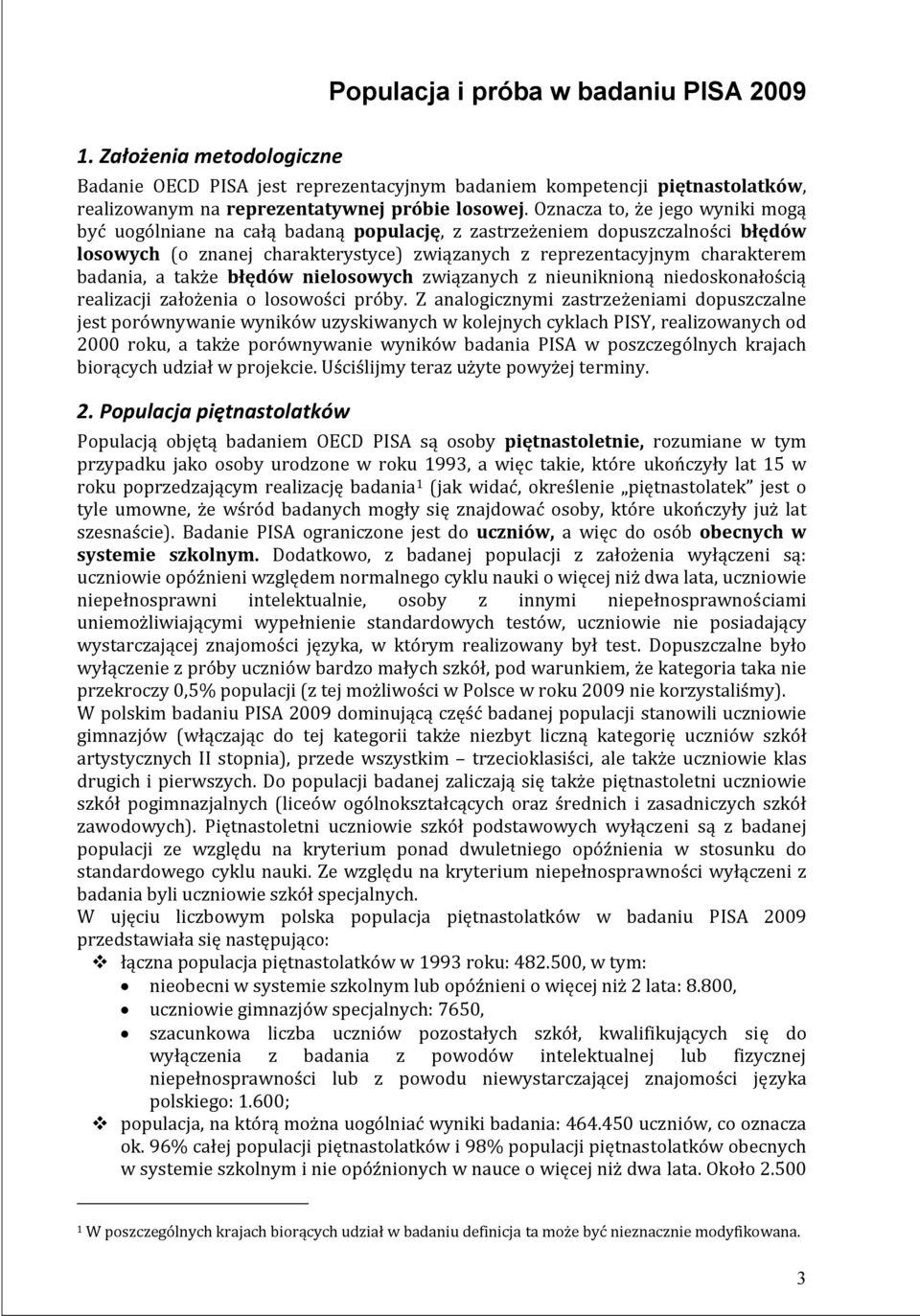 a także błędów nielosowych związanych z nieuniknioną niedoskonałością realizacji założenia o losowości próby.