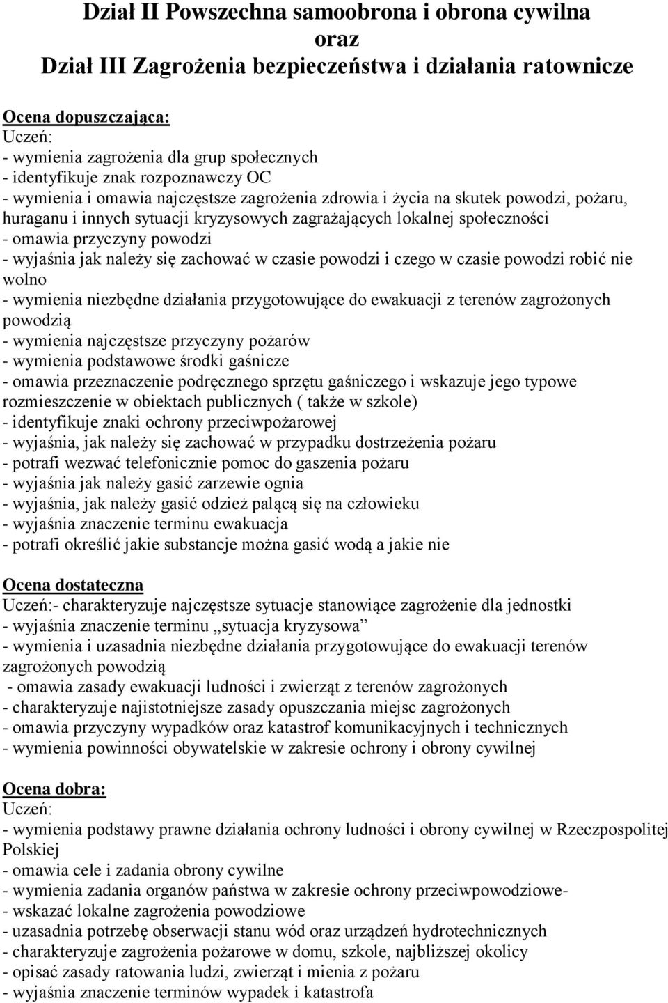 powodzi - wyjaśnia jak należy się zachować w czasie powodzi i czego w czasie powodzi robić nie wolno - wymienia niezbędne działania przygotowujące do ewakuacji z terenów zagrożonych powodzią -