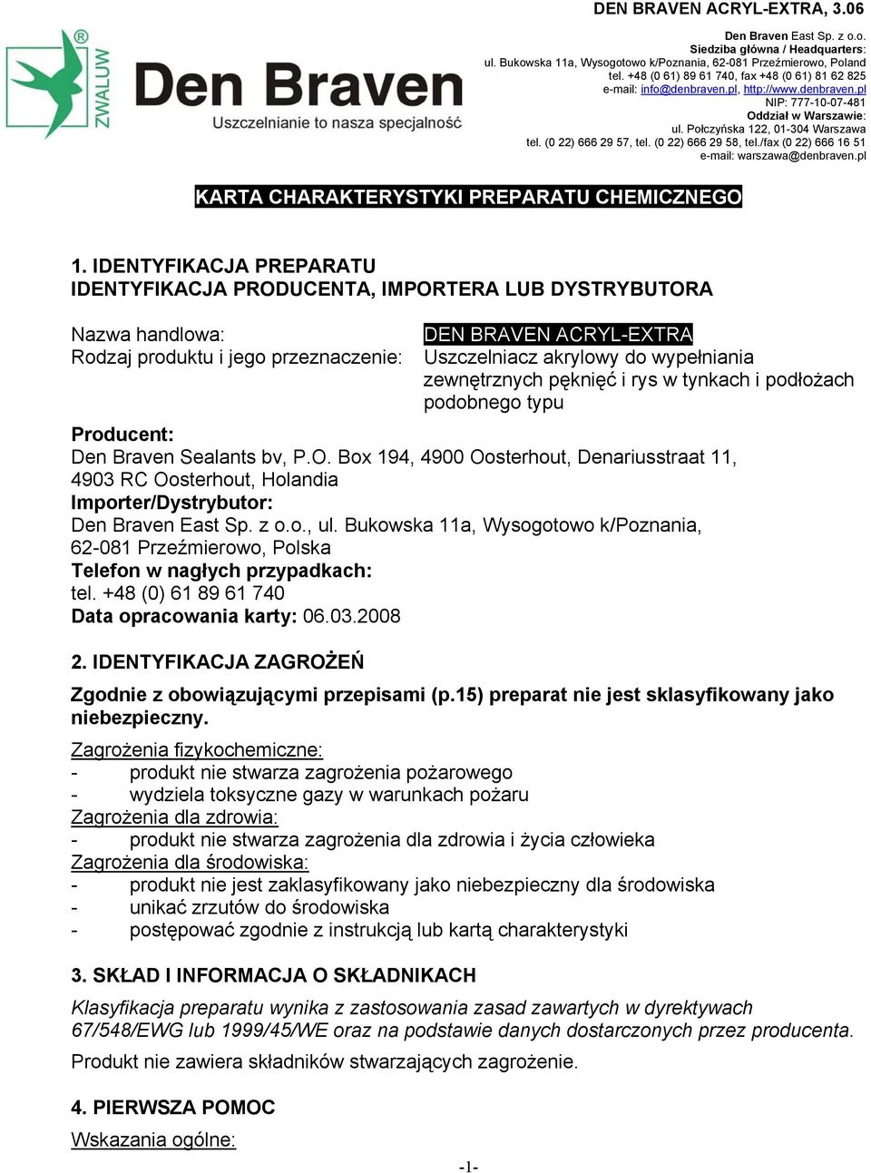 (0 22) 666 29 57, tel. (0 22) 666 29 58, tel./fax (0 22) 666 16 51 e-mail: warszawa@denbraven.pl KARTA CHARAKTERYSTYKI PREPARATU CHEMICZNEGO 1.