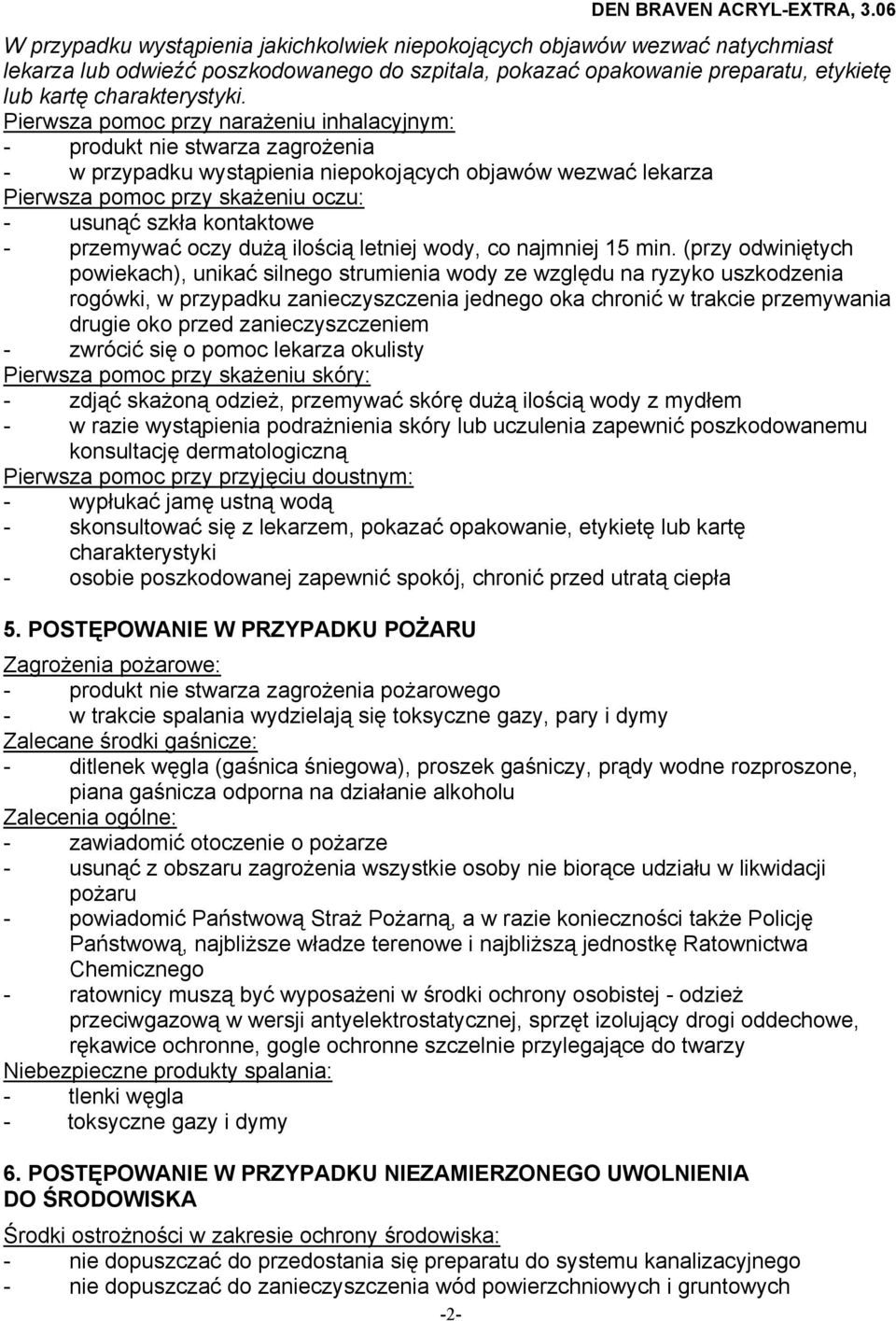 kontaktowe - przemywać oczy dużą ilością letniej wody, co najmniej 15 min.
