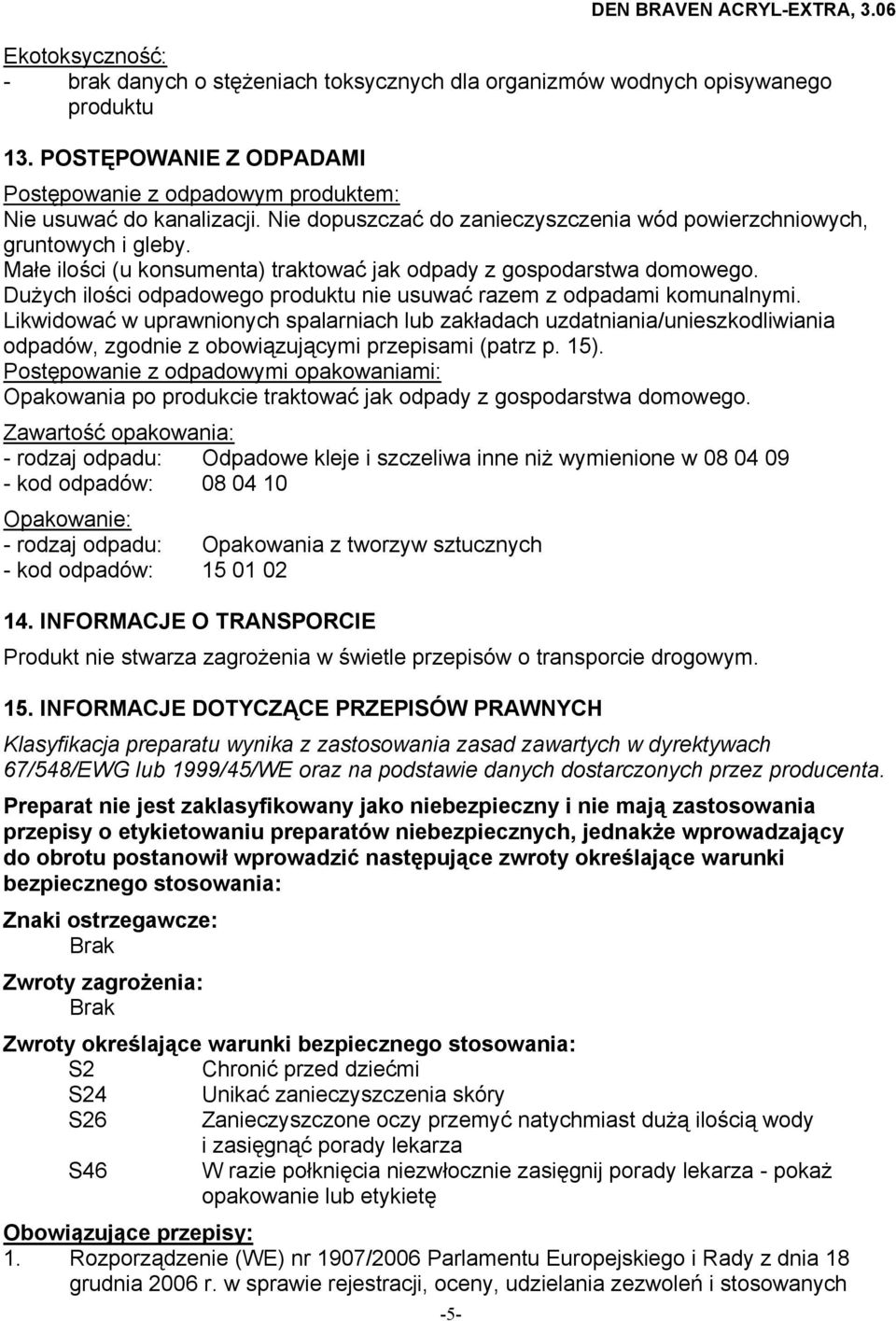 Dużych ilości odpadowego produktu nie usuwać razem z odpadami komunalnymi.