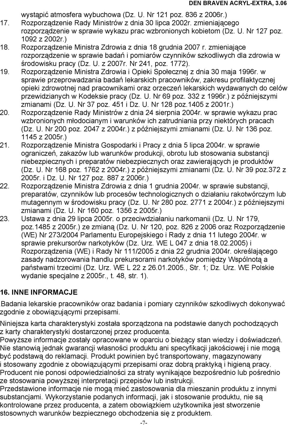 zmieniające rozporządzenie w sprawie badań i pomiarów czynników szkodliwych dla zdrowia w środowisku pracy (Dz. U. z 2007r. Nr 241, poz. 1772). 19.