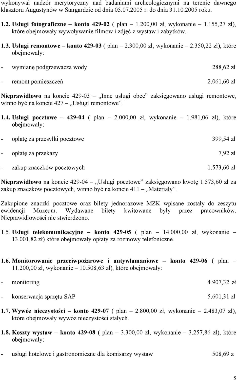 350,22 zł), które obejmowały: - wymianę podgrzewacza wody 288,62 zł - remont pomieszczeń 2.