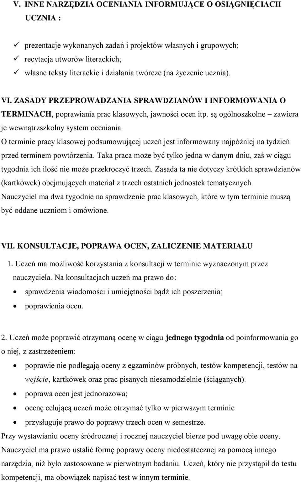 są ogólnoszkolne zawiera je wewnątrzszkolny system oceniania. O terminie pracy klasowej podsumowującej uczeń jest informowany najpóźniej na tydzień przed terminem powtórzenia.