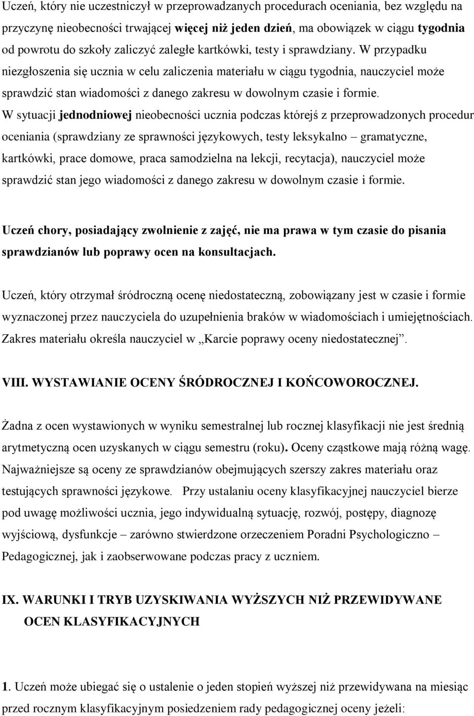 W przypadku niezgłoszenia się ucznia w celu zaliczenia materiału w ciągu tygodnia, nauczyciel może sprawdzić stan wiadomości z danego zakresu w dowolnym czasie i formie.